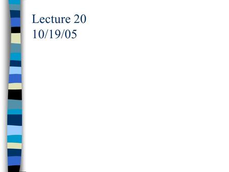 Lecture 20 10/19/05.