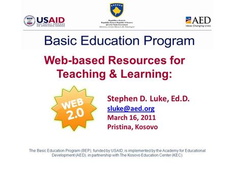Web-based Resources for Teaching & Learning: Stephen D. Luke, Ed.D. March 16, 2011 Pristina, Kosovo The Basic Education Program.