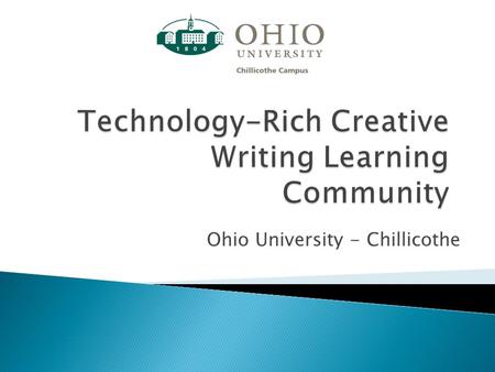 Ohio University - Chillicothe.  Explore and evaluate web-based collaborative writing tools – Web 2.0  Online creative writing class for middle- childhood.