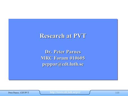 Peter Parnes, CDT/PVT1/13 Research at PVT Dr. Peter Parnes MRC Forum 010605