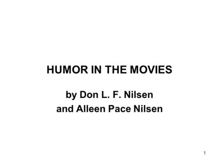 1 HUMOR IN THE MOVIES by Don L. F. Nilsen and Alleen Pace Nilsen.