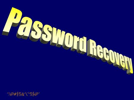 Are you tired...? frustrated...? confused...? ’Cause PASSWORD won’t work!#&(*!!!