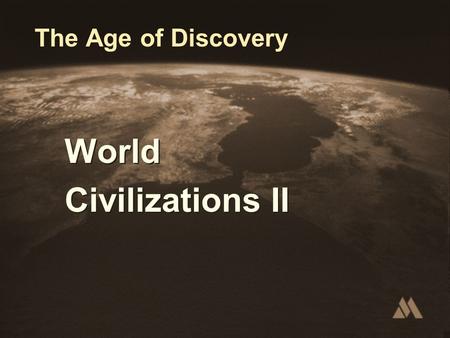 The Age of Discovery World Civilizations II World Civilizations II.