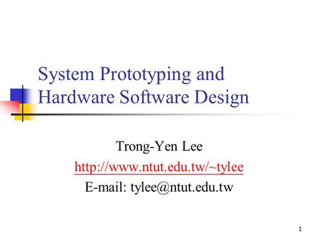 1 System Prototyping and Hardware Software Design Trong-Yen Lee