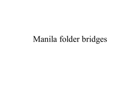 Manila folder bridges.