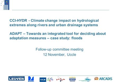 CCI-HYDR - Climate change impact on hydrological extremes along rivers and urban drainage systems ADAPT – Towards an integrated tool for deciding about.