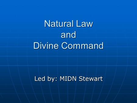 Natural Law and Divine Command Led by: MIDN Stewart.