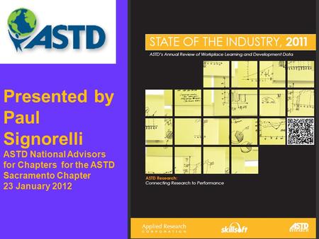 Presented by Paul Signorelli ASTD National Advisors for Chapters for the ASTD Sacramento Chapter 23 January 2012.