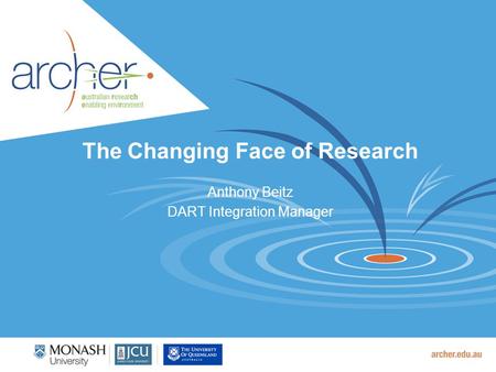The Changing Face of Research Anthony Beitz DART Integration Manager.