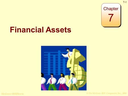 © The McGraw-Hill Companies, Inc., 2008 McGraw-Hill/Irwin 7-1 Financial Assets Chapter 7.