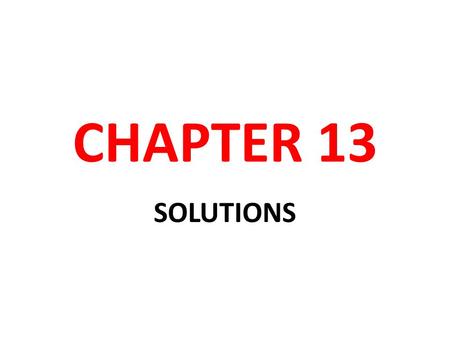 CHAPTER 13 SOLUTIONS. CHAPTER 13 Solution Topics Solution review Solution forming process Solution concentration definitions Solution Concentration calculations.