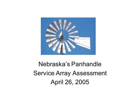 Nebraska’s Panhandle Service Array Assessment April 26, 2005.