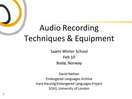 1 Saami Winter School Feb 10 Bodø, Norway David Nathan Endangered Languages Archive Hans Rausing Endangered Languages Project SOAS, University of London.