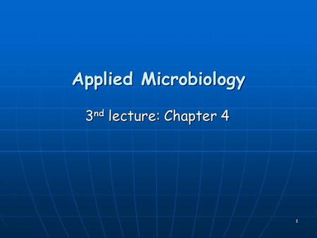 Applied Microbiology 3nd lecture: Chapter 4.