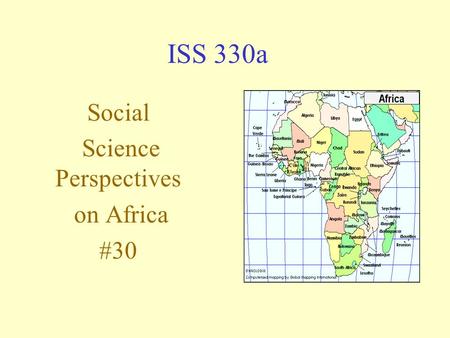 ISS 330a Social Science Perspectives on Africa #30.