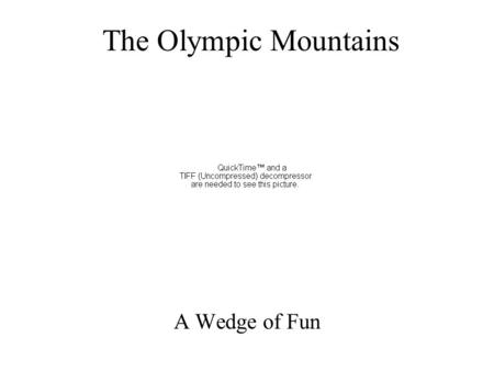 The Olympic Mountains A Wedge of Fun. Olympic Mountains, Wilapa Hills & Oregon Coast Range E-1.