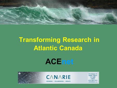 Transforming Research in Atlantic Canada ACEnet. Objectives Describe ACEnet Describe our relationship with the ORAN and with CA*Net 4 Briefly describe.