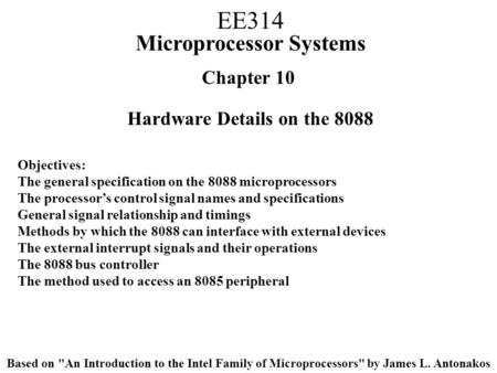 Chapter 10 Hardware Details on the 8088 Objectives: The general specification on the 8088 microprocessors The processor’s control signal names and specifications.