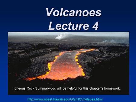 Volcanoes Lecture 4  Igneous Rock Summary.doc will be helpful for this chapter’s homework.