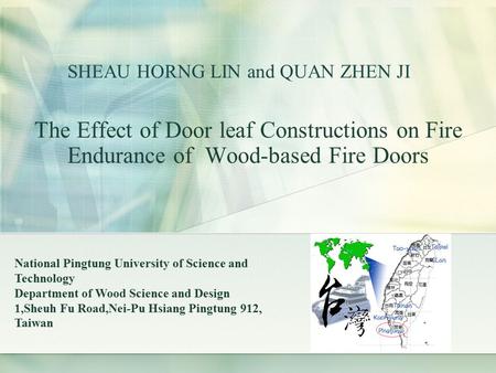 SHEAU HORNG LIN and QUAN ZHEN JI The Effect of Door leaf Constructions on Fire Endurance of Wood-based Fire Doors National Pingtung University of Science.