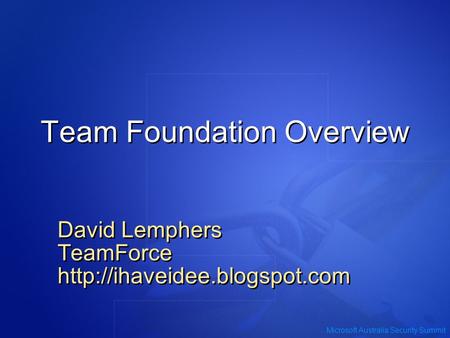Microsoft Australia Security Summit Team Foundation Overview David Lemphers TeamForce  David Lemphers TeamForce