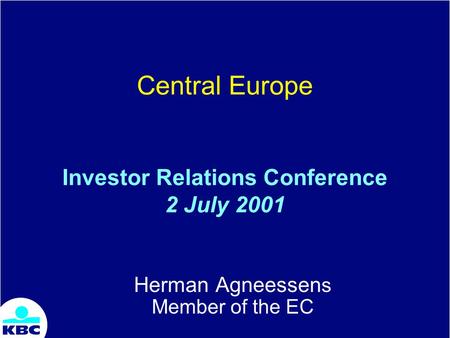 Central Europe Investor Relations Conference 2 July 2001 Herman Agneessen s Member of the EC.