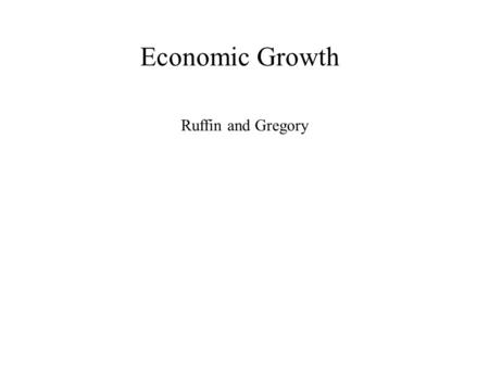 Economic Growth Ruffin and Gregory. The real meaning of economic growth: a. The Industrial Revolution, a time of economic growth, changed the life of.