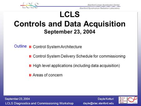 Dayle Kotturi LCLS Diagnostics and Commissioning Workshop September 23, 2004 LCLS Controls and Data Acquisition September 23, 2004.