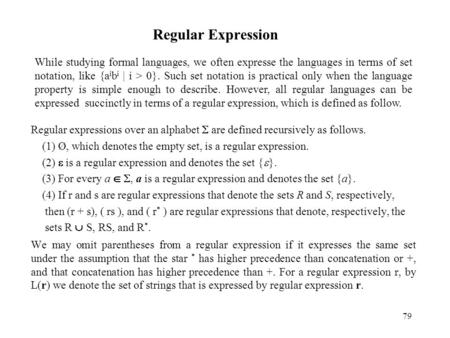79 Regular Expression Regular expressions over an alphabet  are defined recursively as follows. (1) Ø, which denotes the empty set, is a regular expression.