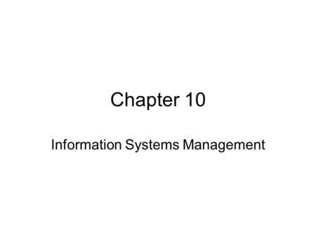 Chapter 10 Information Systems Management. Agenda Information Systems Department Plan the Use of IT Manage Computing Infrastructure Manage Enterprise.