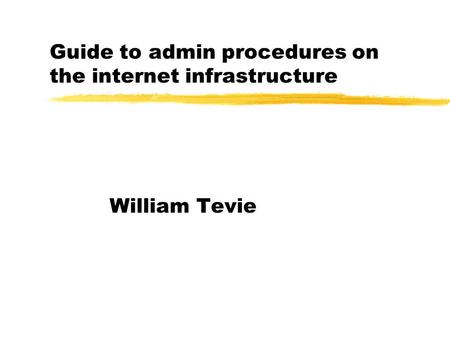 Guide to admin procedures on the internet infrastructure William Tevie.
