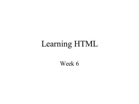 Learning HTML Week 6. Every Web Page Has the Same Basic Structure The title of your page The guts of the web page, text, graphics, links and so on.