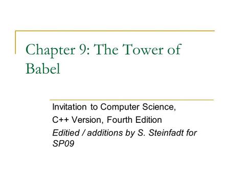 Chapter 9: The Tower of Babel Invitation to Computer Science, C++ Version, Fourth Edition Editied / additions by S. Steinfadt for SP09.