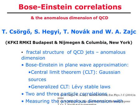 Bose-Einstein correlations T. Csörgő, S. Hegyi, T. Novák and W. A. Zajc (KFKI RMKI Budapest & Nijmegen & Columbia, New York) & the anomalous dimension.