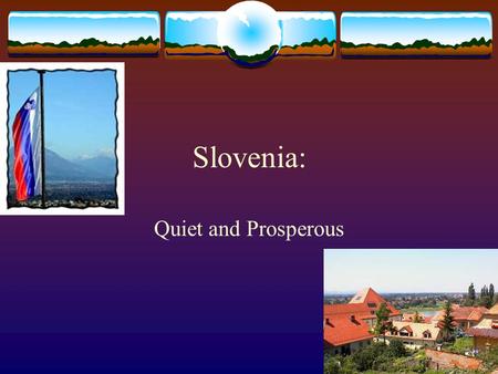 Slovenia: Quiet and Prosperous.  Ethnic groups  92% Slovene  3% Croat  1% Serb  4% Other (Italian, Austrian and Hungarian)  7,819 square miles (size.