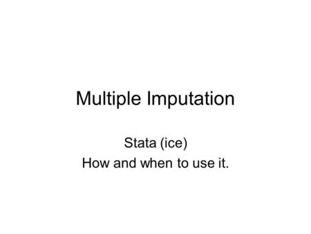 Multiple Imputation Stata (ice) How and when to use it.