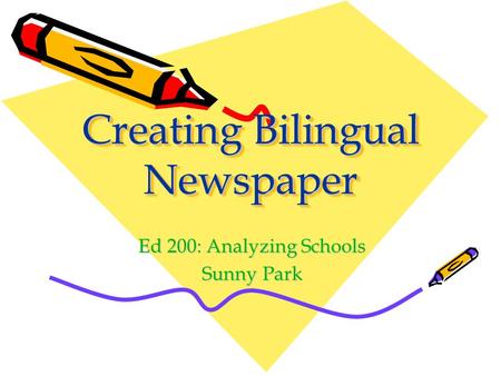 Creating Bilingual Newspaper Ed 200: Analyzing Schools Sunny Park.