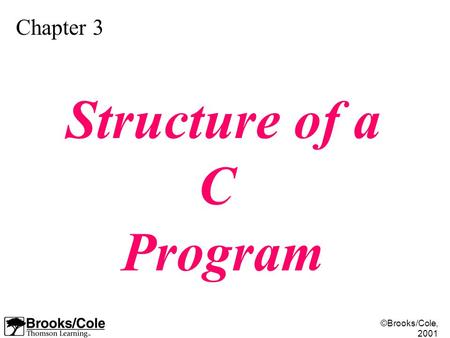 ©Brooks/Cole, 2001 Chapter 3 Structure of a C Program.