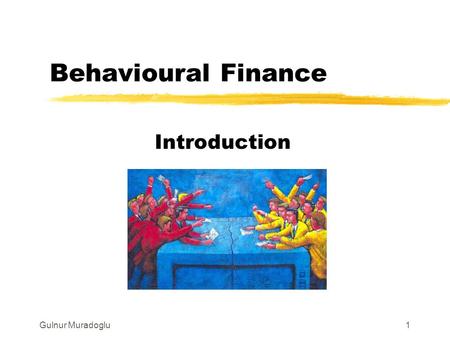 Gulnur Muradoglu1 Behavioural Finance Introduction.