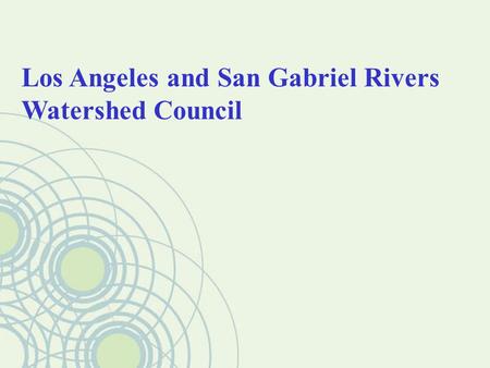Los Angeles and San Gabriel Rivers Watershed Council.