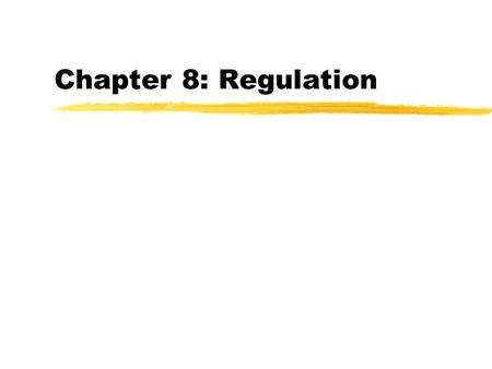 Chapter 8: Regulation. Why Regulate Businesses? zMarket failure zPublic choice zCapture theory.