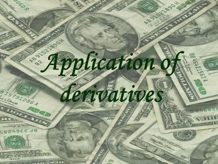 Application of derivatives. Presented by; Jihad Khaled Becetti Kariman Mahmoud Malak Abbara Fatma Hussein Amna Al-Sayed Wadha Al mohannadi.
