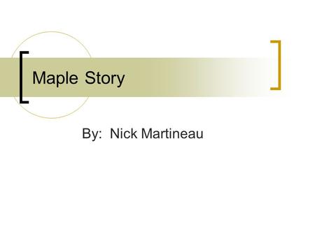 Maple Story By: Nick Martineau. General Game Information Title: Maple Story Company: Wizet\NX Games Type: Side Scrolling 2D MMORPG Price: Free.
