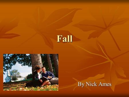 Fall By Nick Ames. Activities Football Football Thanksgiving Thanksgiving Halloween Halloween Watching Leaves Change Color Watching Leaves Change Color.