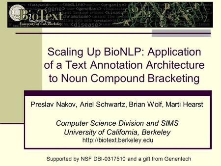 Scaling Up BioNLP: Application of a Text Annotation Architecture to Noun Compound Bracketing Preslav Nakov, Ariel Schwartz, Brian Wolf, Marti Hearst Computer.