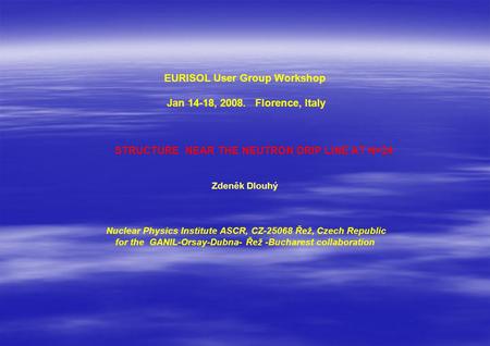 EURISOL User Group Workshop Jan 14-18, 2008. Florence, Italy STRUCTURE NEAR THE NEUTRON DRIP LINE AT N=24 Zdeněk Dlouhý Nuclear Physics Institute ASCR,
