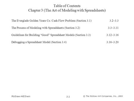 McGraw-Hill/Irwin © The McGraw-Hill Companies, Inc., 2003 3.1 Table of Contents Chapter 3 (The Art of Modeling with Spreadsheets) The Everglade Golden.
