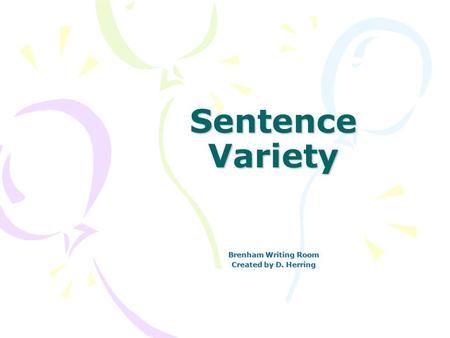Sentence Variety Brenham Writing Room Created by D. Herring.