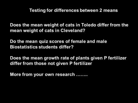 Testing for differences between 2 means Does the mean weight of cats in Toledo differ from the mean weight of cats in Cleveland? Do the mean quiz scores.