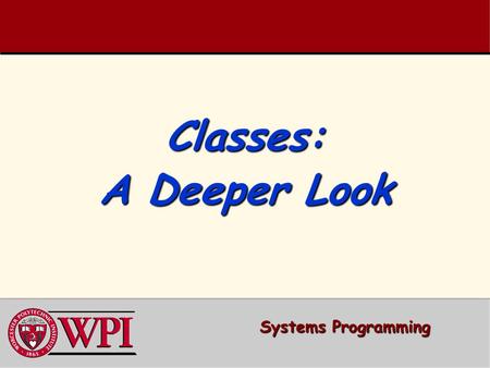 Classes: A Deeper Look Systems Programming.